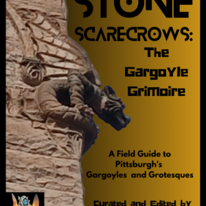 Stone Scarecrows: The Pittsburgh Gargoyle Grimoire Field Guide